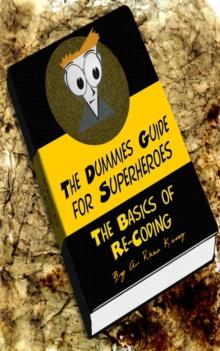 Dummies Guide for Superheroes: The Basics of Re-Coding : The Dummies Guide for Superheroes, #1