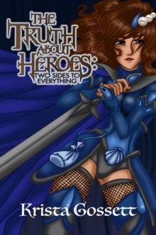 Truth about Heroes: Two Sides to Everything : Heroes Trilogy, #2