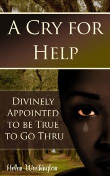 Cry for Help: Divinely Appointed to be True to Go Thru