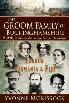 Groom Family of Buckinghamshire London Tasmania & Fiji BOOK 2 Buckinghamshire London Tasmania