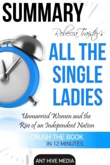 Rebecca Traister's All the Single Ladies: Unmarried Women and the Rise of an Independent Nation | Summary