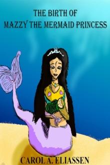 Birth of Mazzy the Mermaid Princess : The Chronicles of Mazzy the Mermaid Princess, #1