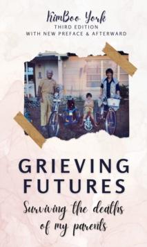 Grieving Futures: How I Survived the Deaths of My Parents