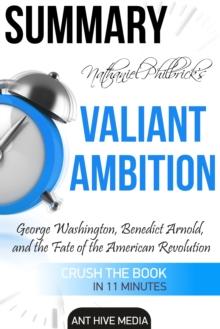 Nathaniel Philbrick's Valiant Ambition: George Washington, Benedict Arnold, and the Fate of the American Revolution | Summary