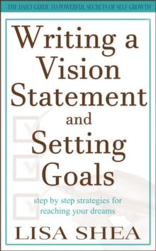 Writing a Vision Statement And Setting Goals - Step by step strategies for reaching your dreams