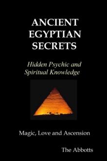 Ancient Egyptian Secrets - Hidden Psychic and Spiritual Knowledge - Magic, Love and Ascension