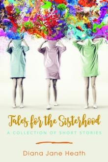 Tales for the Sisterhood: A Collection of Short Stories