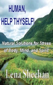 HUMAN, HELP THYSELF : Natural Solutions for Stress of Body, Mind and Spirit