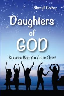 Daughters of God: Knowing Who You Are in Christ