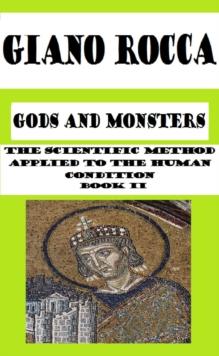 Gods and Monsters: The Scientific Method Applied to the Human Condition - Book II