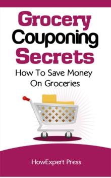 Grocery Couponing Secrets: How To Save Money on Groceries