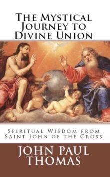 Mystical Journey to Divine Union: Spiritual Wisdom from Saint John of the Cross