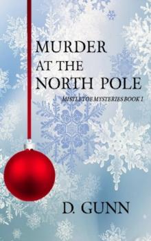 Murder At The North Pole (Mistletoe Mysteries Book 1)