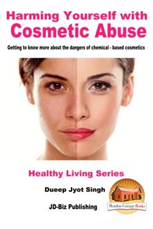 Harming Yourself with Cosmetics Abuse: Getting to know more about the dangers of chemical-based cosmetics