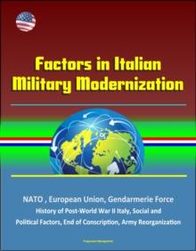 Factors in Italian Military Modernization: NATO, European Union, Gendarmerie Force, History of Post-World War II Italy, Social and Political Factors, End of Conscription, Army Reorganization