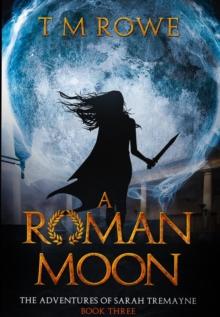 Roman Moon - The Adventures of Sarah Tremayne Book Three : The Adventures of Sarah Tremayne, #3