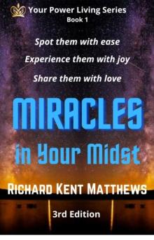 Miracles in Your Midst: 3rd Edition - Spot Them with Ease, Experience Them with Joy, Share Them with Love