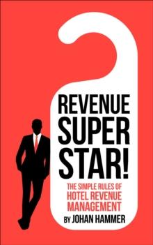 Revenue Superstar! - The Simple Rules of Hotel Revenue Management