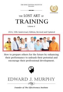 Lost Art of Training: How to prepare others for the future by enhancing their performance to unleash their potential and encourage their professional development.