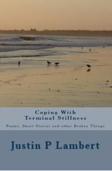 Coping with Terminal Stillness: Poems, Short Stories, and Other Broken Things