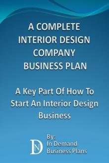 Complete Interior Design Company Business Plan: A Key Part Of How To Start An Interior Design Business