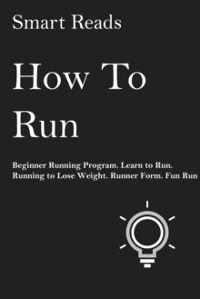 How To Run: Beginner Running Program. Learn to Run. Running to Lose Weight. Runner Form. Fun Run.