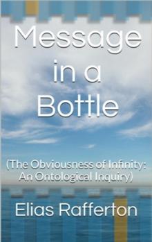 Message in a Bottle (The Obviousness of Infinity: An Ontological Inquiry)