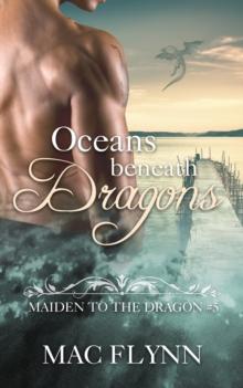 Oceans Beneath Dragons: Maiden to the Dragon #5 (Alpha Dragon Shifter Romance)