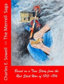 Merrell Saga: Based on a True Story from the Red Stick War of 1813-1814