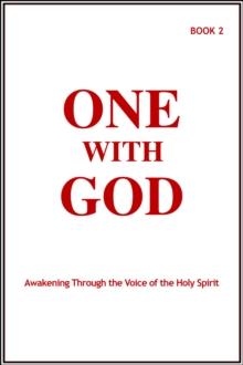 One With God: Awakening Through the Voice of the Holy Spirit - Book 2