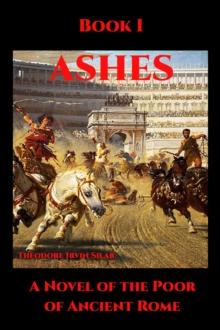 Ashes Book I : Ashes: A Novel of the Poor of Ancient Rome, #1