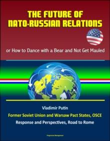 Future of NATO: Russian Relations - or How to Dance with a Bear and Not Get Mauled, Vladimir Putin, Former Soviet Union and Warsaw Pact States, OSCE, Response and Perspectives, Road to Rome