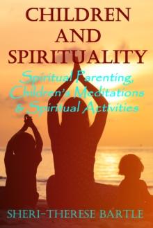 Children and Spirituality: Spiritual Parenting, Children's Meditations & Spiritual Activities