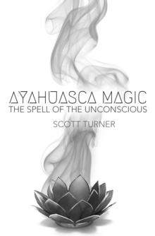 Ayahuasca Magic: the Spell of the Unconscious