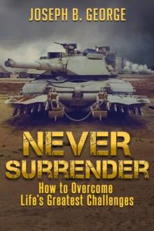 Never Surrender: How to Overcome Life's Greatest Challenges