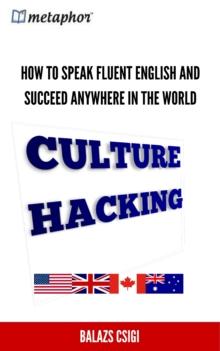 Culture Hacking: How to Speak Fluent English and Succeed Anywhere in the World