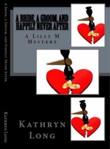 Bride, a Groom, and Happily Never After: A Lilly M Mystery