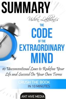 Vishen Lakhiani's The Code of the Extraordinary Mind: 10 Unconventional Laws to Redfine Your Life and Succeed On Your Own Terms | Summary