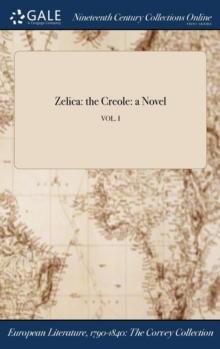 Zelica : the Creole: a Novel; VOL. I