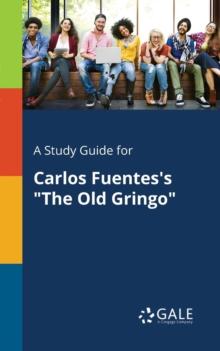 A Study Guide for Carlos Fuentes's "The Old Gringo"