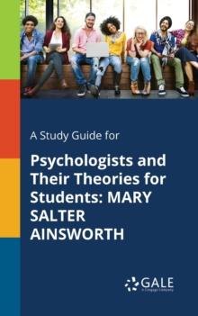 A Study Guide for Psychologists and Their Theories for Students : Mary Salter Ainsworth