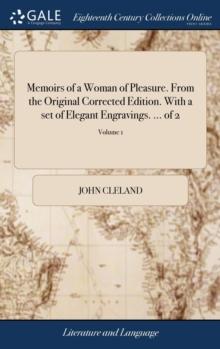 Memoirs of a Woman of Pleasure. From the Original Corrected Edition. With a set of Elegant Engravings. ... of 2; Volume 1