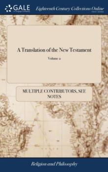 A Translation of the New Testament : By Gilbert Wakefield, B.A. The Second Edition, With Improvements. In two Volumes. ... of 2; Volume 2