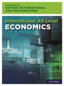 Oxford International AQA Examinations: International AS-level Economics for Oxford International AQA Examinations