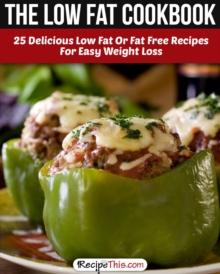 Low Fat Cookbook: 25 Delicious Low Fat Or Fat Free Recipes For Easy Weight Loss