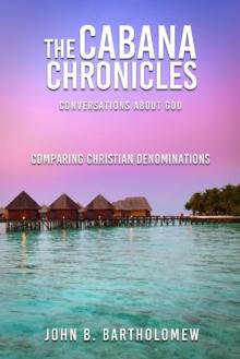 Cabana Chronicles  Conversations About God    Comparing Christian Denominations