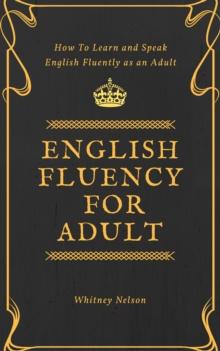 English Fluency For Adult - How to Learn and Speak English Fluently  as an Adult