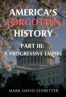 America's Forgotten History: Part Three: A Progressive Empire