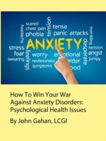 How To Win Your War Against Anxiety Disorders:  Psychological Health Issues