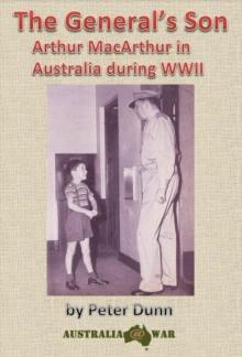 General's Son - Arthur MacArthur in Australia during WWII